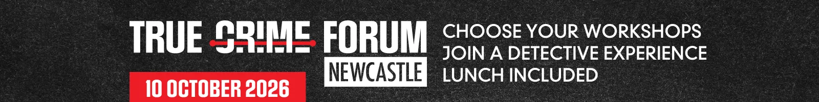 True Crime Forum Newcastle 2026 - 10 October 2026 - Choose your workshops, join a detective experience, lunch included
