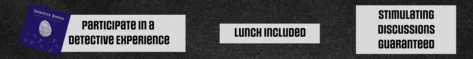 Participate in a Detective Experience, Lunch Included, Stimulating Discussions Guaranteed